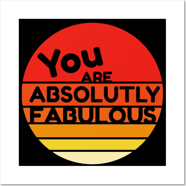 You Are Absolutely Fabulous Wall Art by CarlsenOP